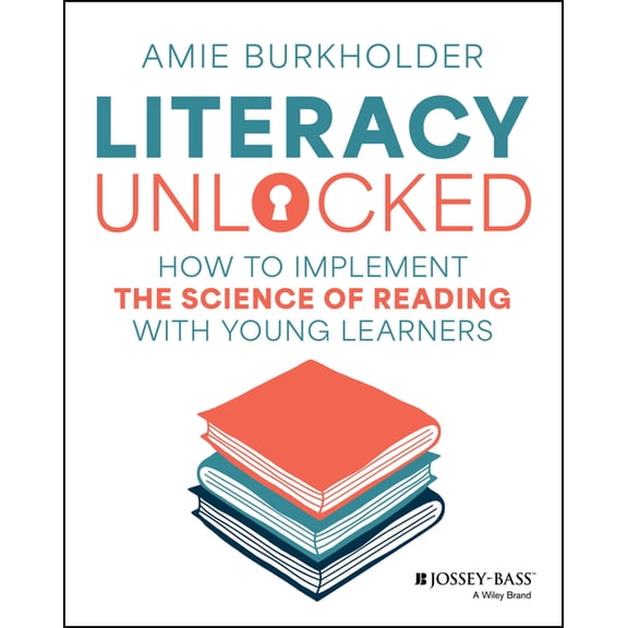 Literacy Unlocked: How to Implement the Science of Reading with Young Learners, (Paperback)