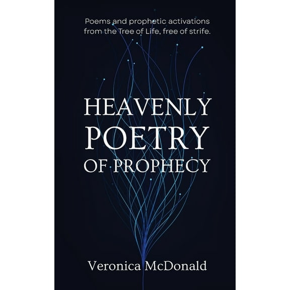 Heavenly Poetry of Prophecy: Poems and prophetic activations from the Tree of Life, free of strife., (Paperback)