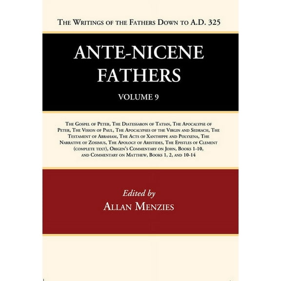 Ante-Nicene Fathers: Translations of the Writings of the Fathers Down to A.D. 325, Volume 9 (Hardcover)