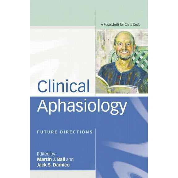 Clinical Aphasiology: Future Directions: A Festschrift for Chris Code, (Paperback)