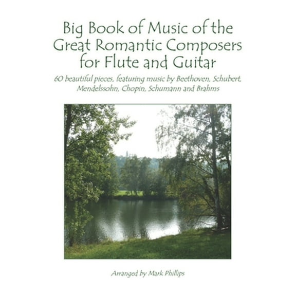 Flute and Guitar Anthology Big Book of Music of the Great Romantic Composers for Flute and Guitar: 60 beautiful pieces, featuring music by Beethove, (Paperback)