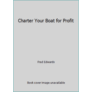 Charter Your Boat for Profit [Hardcover - Used]