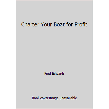 Charter Your Boat for Profit [Hardcover - Used]