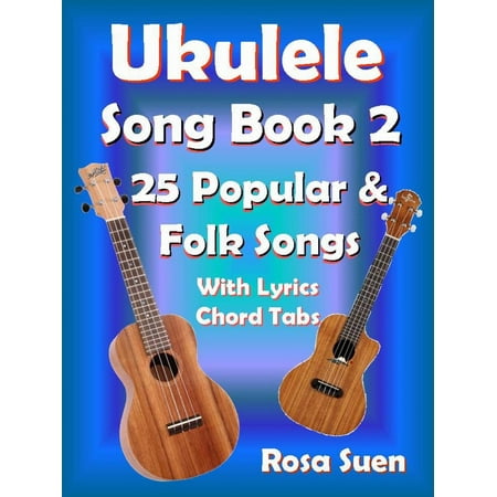 - Ukulele Song Book 2 - 25 Popular & Folk Songs With Lyrics and Chord Tabs for Singalong - eBook