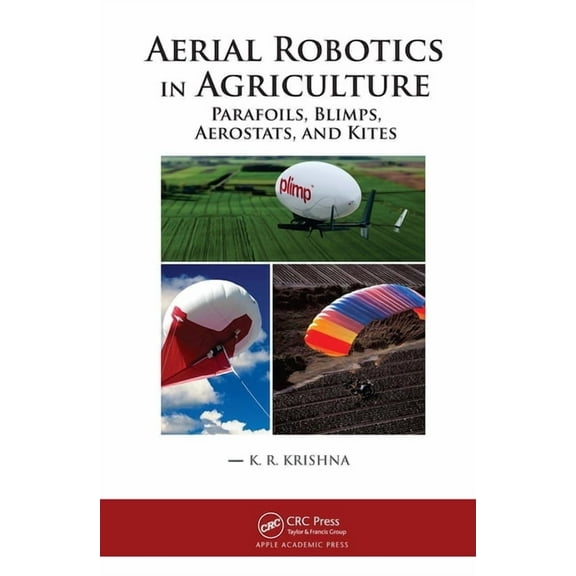 Aerial Robotics in Agriculture: Parafoils, Blimps, Aerostats, and Kites, (Paperback)