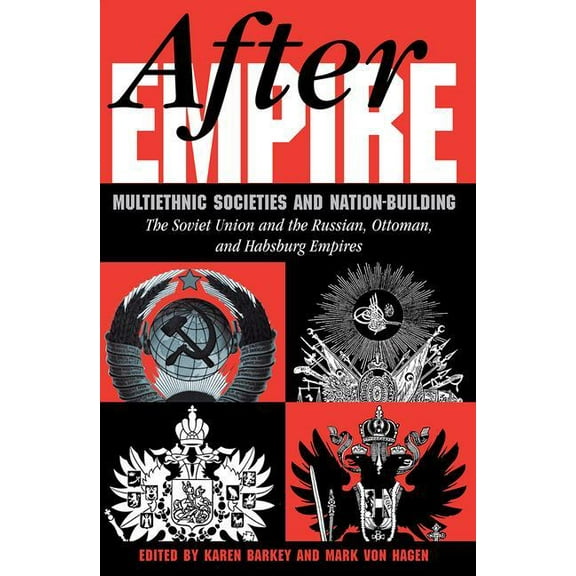 After Empire: Multiethnic Societies And Nation-building: The Soviet Union And The Russian, Ottoman, And Habsburg Empires, (Paperback)