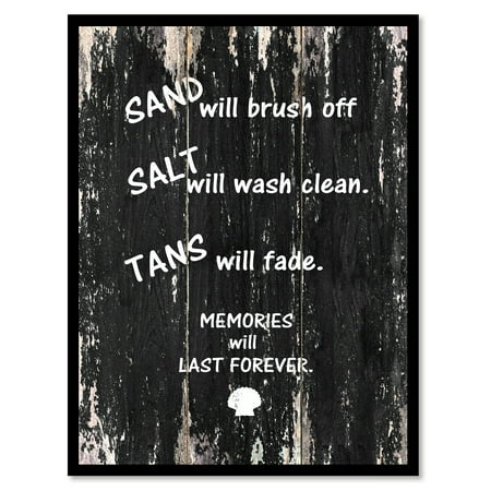Sand Will Brush Off Salt Will Wash Clean Tans Will Fade Memories Will Last Forever Motivation Quote Saying Black Canvas Print Picture Frame Home Decor Wall Art Gift Ideas 22