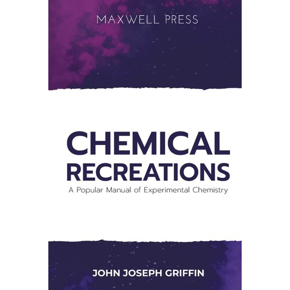 Chemical Recreations A Popular Manual of Experimental Chemistry, (Paperback)
