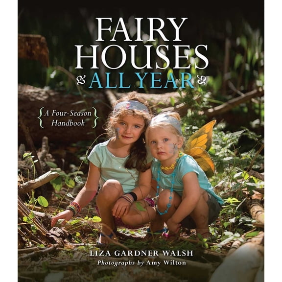 Fairy Houses All Year: A Four-Season Handbook, (Hardcover)