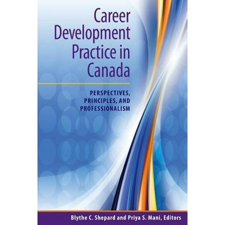 Career Development Practice in Canada : Perspectives, Principles, and