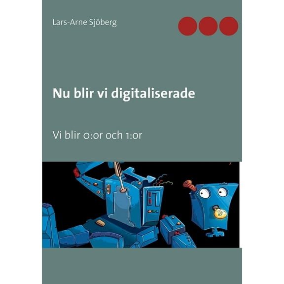 Nu blir vi digitaliserade: Vi blir 0: or och 1: or, (Paperback)