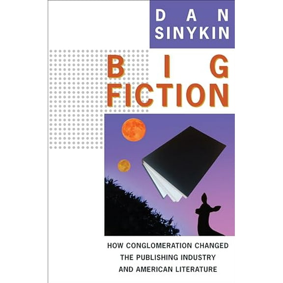Pre-Owned Big Fiction: How Conglomeration Changed the Publishing Industry and American Literature (Paperback) 0231192959 9780231192958