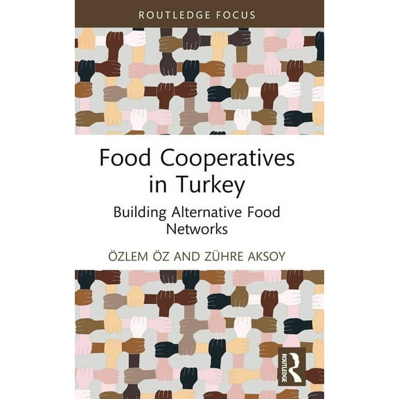 Routledge Focus on Environment and Susta Food Co-Operatives in Turkey: Building Alternative Food Networks, (Paperback)