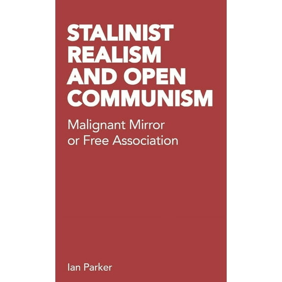 Stalinist Realism and Open Communism: Malignant Mirror or Free Association, (Paperback)