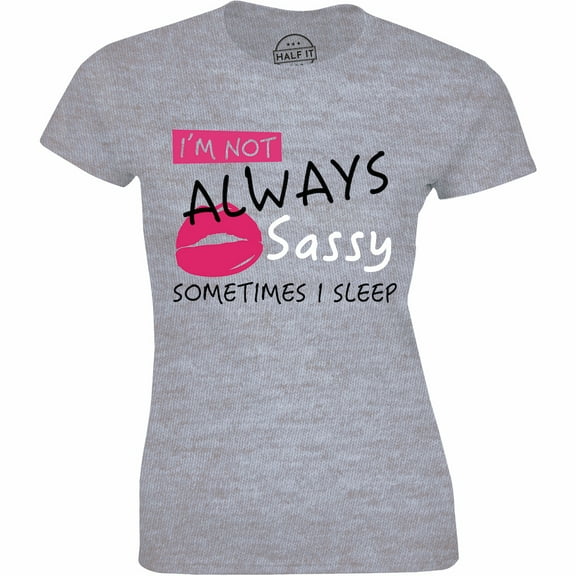I'm Not Always Sassy Sometimes I Sleep Funny Sarcastic Slogan Womens Tee Shirt