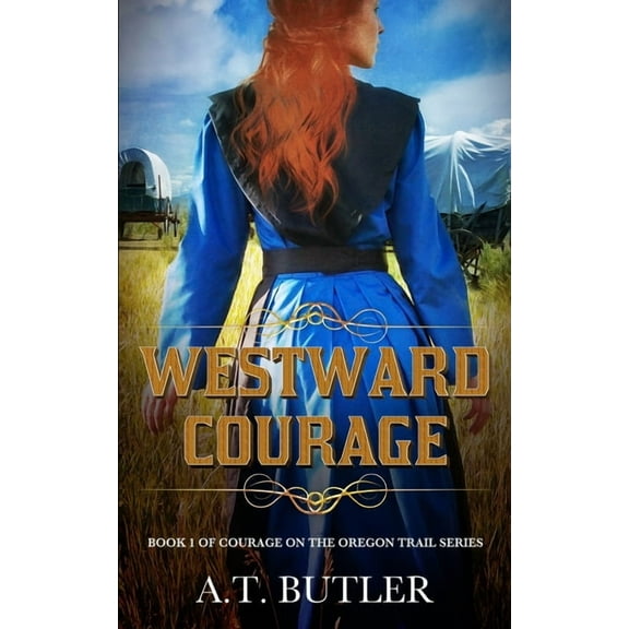 Courage on the Oregon Trail Westward Courage: Historical Women's Fiction, Book 1, (Paperback)