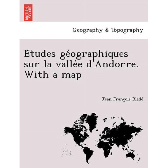 E Tudes GE Ographiques Sur La Valle E D'Andorre. with a Map (Paperback)