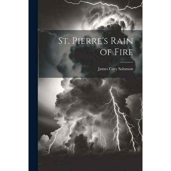 St. Pierre's Rain of Fire, (Paperback)