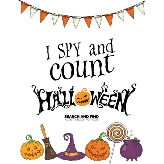 I Spy and Count Halloween I spy and count Halloween - Search and Find Activity Book for Kids: Perfect Halloween Gift for Kids. Halloween Counting , Book 1, (Paperback)
