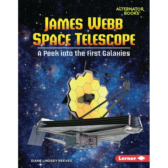 Space Explorer Guidebooks (Alternator Bo James Webb Space Telescope: A Peek Into the First Galaxies, (Hardcover)