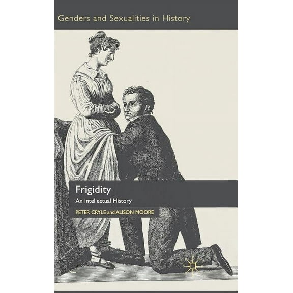 Genders and Sexualities in History Frigidity: An Intellectual History, (Hardcover)