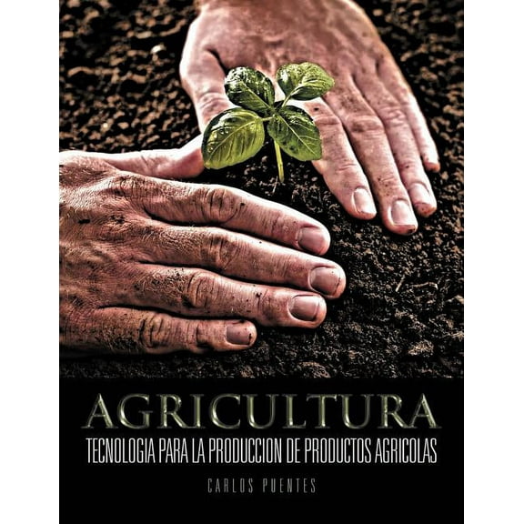 Agricultura: Tecnologia para la produccion de productos agricolas, (Paperback)