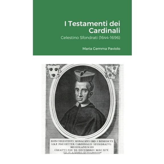 I Testamenti dei Cardinali: Celestino Sfondrati (1644-1696), (Paperback)