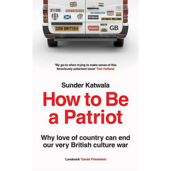 How to Be a Patriot: Why Love of Country Can End Our Very British Culture War, (Hardcover)