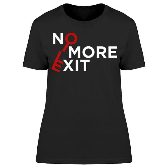 No More Exit Typography T-Shirt Women -Image by Shutterstock, Female x-Large
