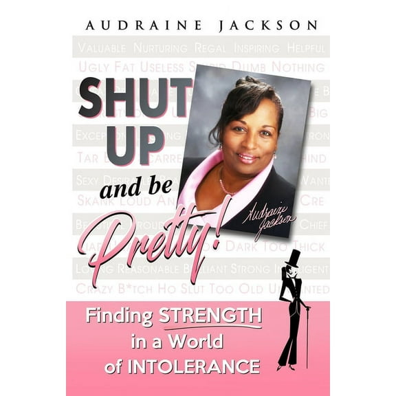 Shut Up and Be Pretty!: Finding Strength in a World of Intolerance, (Paperback)