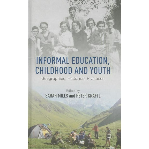 Informal Education, Childhood and Youth: Geographies, Histories, Practices, (Hardcover)