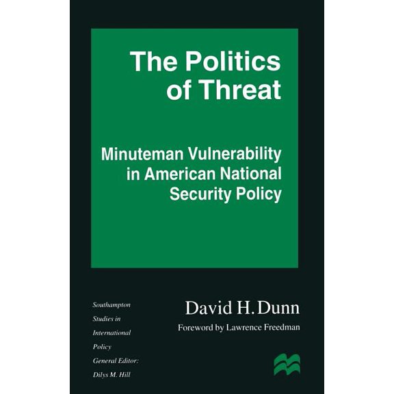 Southampton Studies in International Pol The Politics of Threat: Minuteman Vulnerability in American National Security Policy, (Paperback)