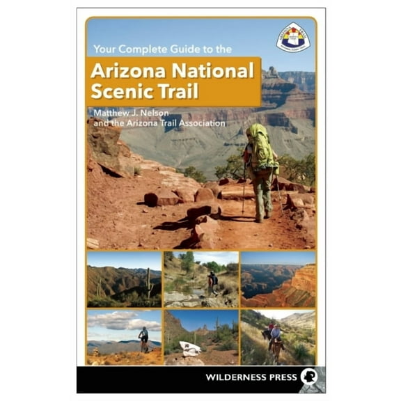 Your Complete Guide to the Arizona National Scenic Trail, (Paperback)