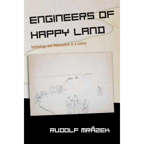 Princeton Studies in Culture/Power/Histo Engineers of Happy Land: Technology and Nationalism in a Colony, Book 3, (Paperback)