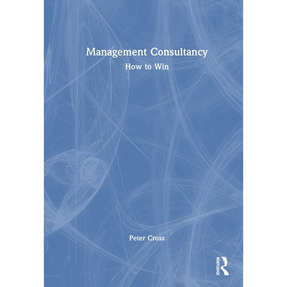 Management Consultancy: How to Win, (Hardcover)