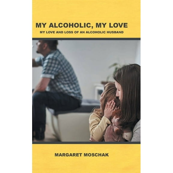 My Alcoholic, My Love: My Love and Loss of an Alcoholic Husband (Hardcover)