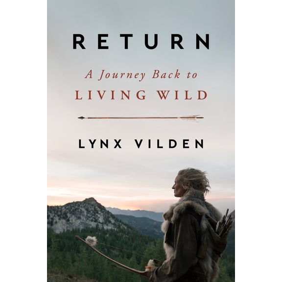 Pre-Owned Return: A Journey Back to Living Wild (Hardcover) 0063215101 9780063215108