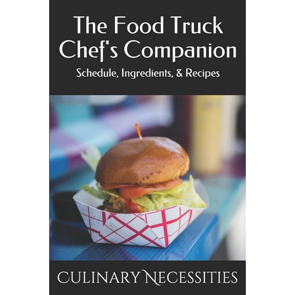 The Food Truck Chef's Companion: Schedule, Ingredients, & Recipes, (Paperback)