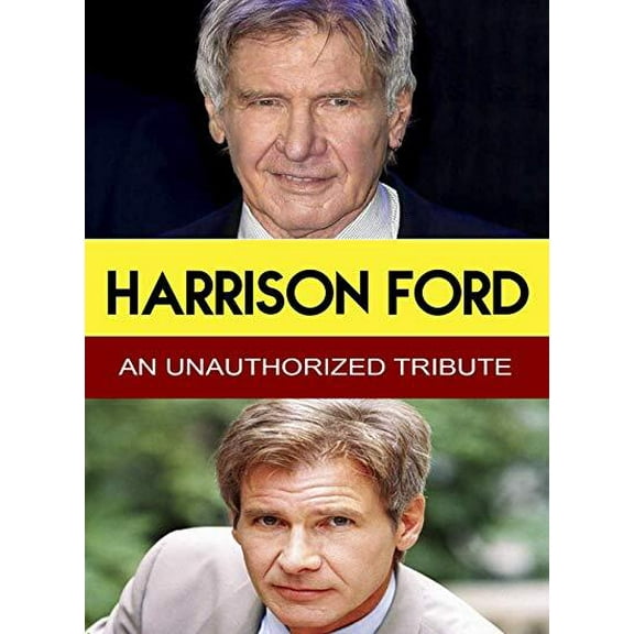 Harrison Ford - An Unauthorized Tribute