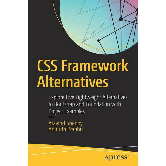 CSS Framework Alternatives: Explore Five Lightweight Alternatives to Bootstrap and Foundation with Project Examples, (Paperback)