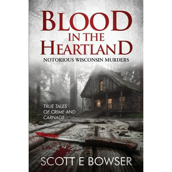 Blood in the Heartland: Notorious Wisconsin Murderers, (Paperback)