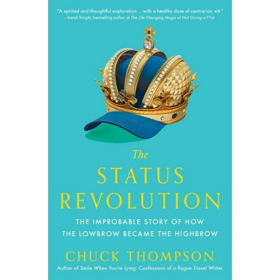 The Status Revolution : The Improbable Story of How the Lowbrow Became the Highbrow (Paperback)