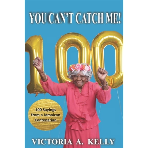 You Can't Catch Me!: 100 Sayings from a Jamaican Centenarian, (Paperback)