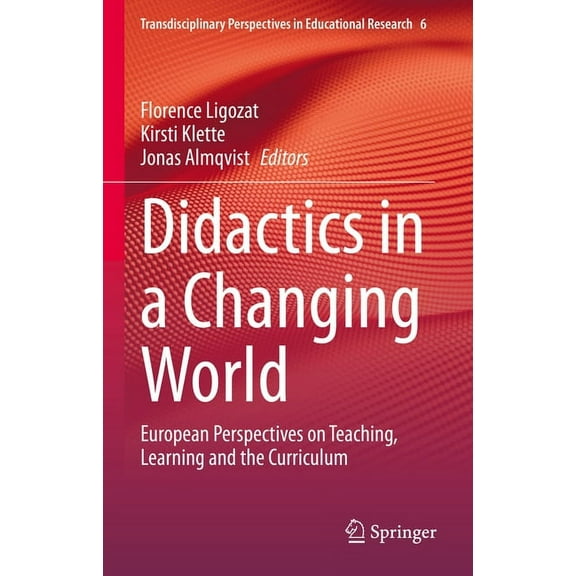 Transdisciplinary Perspectives in Educat Didactics in a Changing World: European Perspectives on Teaching, Learning and the Curriculum, Book 6, (Hardcover)