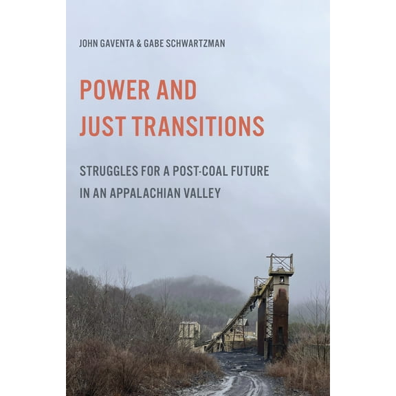 Power and Just Transitions: Struggles for a Post-Coal Future in an Appalachian Valley, (Paperback)