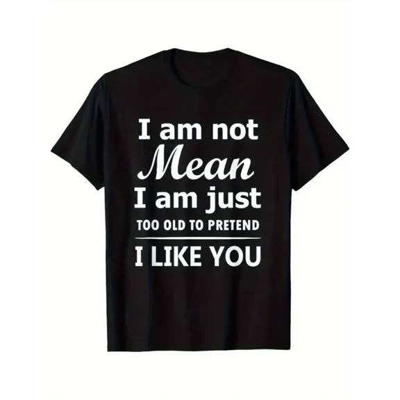 Men's Funny Saying T-Shirt - "I'm Not Mean I'm Just Too Old to Pretend I Like You" - Heavyweight 100% Cotton Oversized Tee - Plus Size Loose Fit Shirt - Birthday Gift for