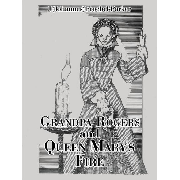 Grandpa Rogers and Queen Mary's Fire, (Paperback)