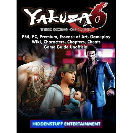 Yakuza 6 The Song of Life, PS4, PC, Premium, Essence of Art, Gameplay, Wiki, Characters, Chapters, Cheats, Game Guide Unofficial -