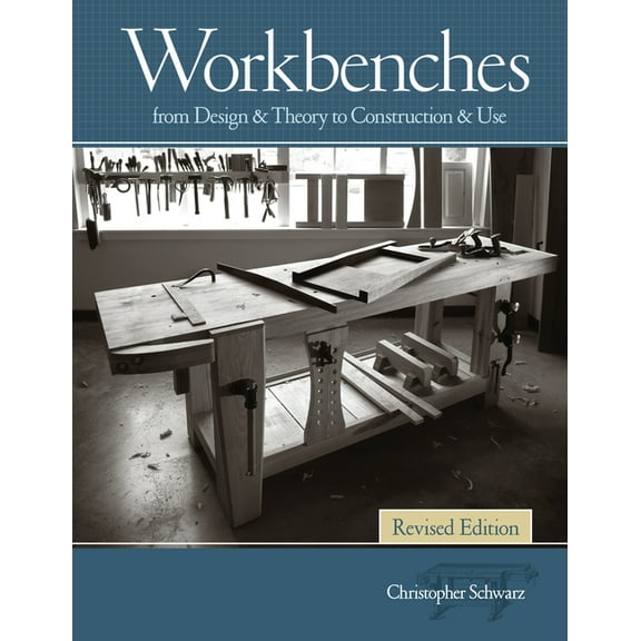 Workbenches Revised Edition: From Design & Theory to Construction & Use, (Hardcover)