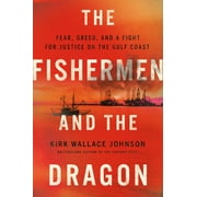 The Fishermen and the Dragon : Fear, Greed, and a Fight for Justice on the Gulf Coast (Hardcover)